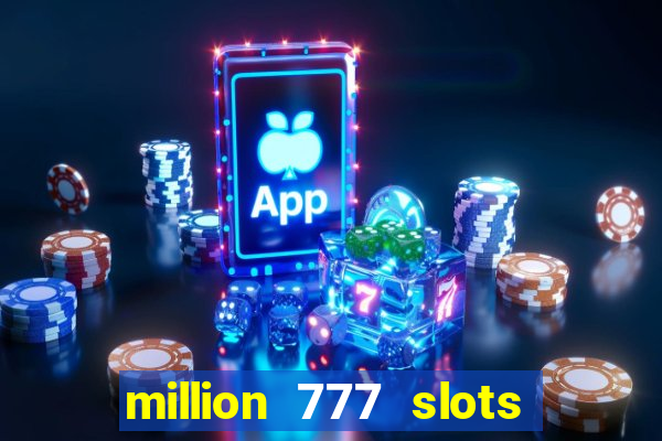 million 777 slots paga mesmo